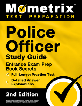 Paperback Police Officer Exam Study Guide - Police Entrance Prep Book Secrets, Full-Length Practice Test, Detailed Answer Explanations: [2nd Edition] Book