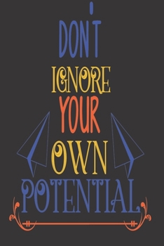 Don't Ignore Your Own Potential: 2020 Diary, Planner, Organiser  - Week Per View - with Inspirational Motivational Quote