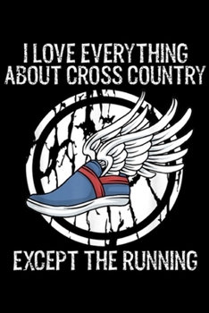 Paperback I Love Everything about cross country except the running: Funny Cross Country Love Everything Except Running Journal/Notebook Blank Lined Ruled 6x9 10 Book