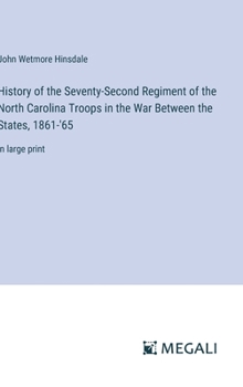 History of the Seventy-Second Regiment of the North Carolina Troops in the War Between the States, 1861-'65: in large print