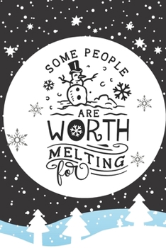 Paperback Some People Are Worth Melting For: Fun Christmas Gifts For Women: Cute Paperback Journal, A Great Greeting Card Alternative, Perfect Stocking Stuffers Book