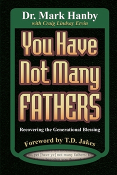 Paperback You Have Not Many Fathers: Recovering the Generational Blessing Book