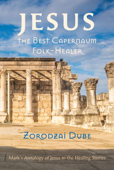 Paperback Jesus, the Best Capernaum Folk-Healer: Mark's Aretalogy of Jesus in the Healing Stories Book