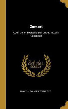 Hardcover Zamori: Oder, Die Philosophie Der Liebe: In Zehn Gesängen [German] Book