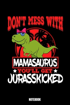 Paperback Don'T Mess With Mamasaurus You'Ll Get Jurasskicked Notebook: Dinosaur Notebook, Planner, Journal, Diary, Planner, Gratitude, Writing, Travel, Goal, Bu Book