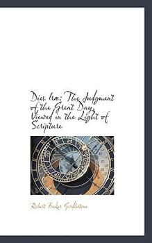 Paperback Dies IR: The Judgment of the Great Day, Viewed in the Light of Scripture Book