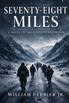 SEVENTY-EIGHT MILES: A Novel of the Chosin Reservoir