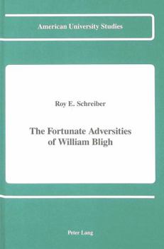 Fortunate Adversities of William Bligh (American University Studies Series IX, History)