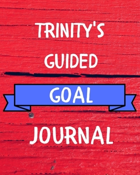 Trinity's Guided Goal Journal: 2020 New Year Planner Guided Goal Journal Gift for Trinity / Notebook / Diary / Unique Greeting Card Alternative