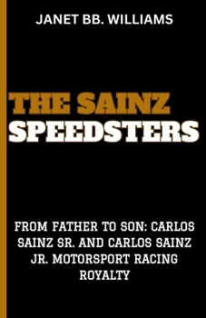 THE SAINZ SPEEDSTERS: “FROM FATHER TO SON: CARLOS SAINZ SR. AND CARLOS SAINZ JR. MOTORSPORT RACING ROYALTY”