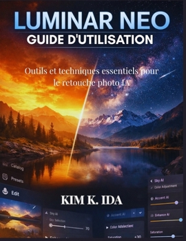 Paperback Guide d'Utilisation Luminar Neo: Outils et techniques essentiels pour le retouche photo IA [French] Book