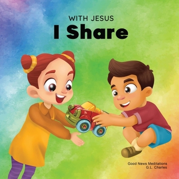 Paperback With Jesus I Share: A Christian children's book regarding the importance of sharing using a story from the Bible; for family, homeschoolin Book