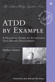 ATDD by Example: A Practical Guide to Acceptance Test-Driven Development - Book  of the Addison-Wesley Signature Series