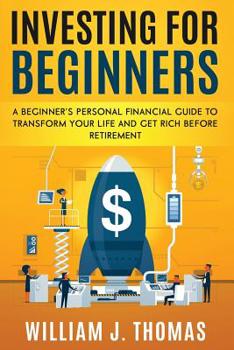 Paperback Investing For Beginners: A Beginner's Personal Financial Guide to Transform Your Life and Get Rich Before Retirement Book