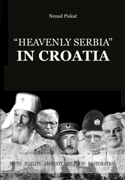 Paperback Heavenly Serbia in Croatia: myth, reality, amnesty, oblivion, restoration Book