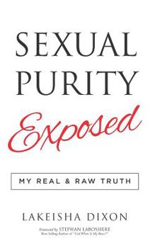 Paperback Sexual Purity Exposed: My Real & Raw Truth Book