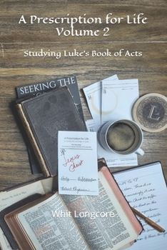 Paperback A Prescription for Life: Volume 2: Studying Luke's Book of Acts Book