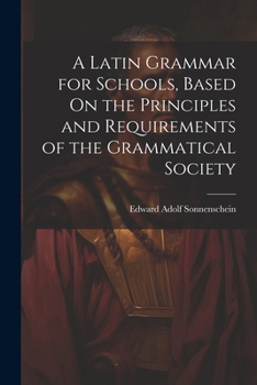 Paperback A Latin Grammar for Schools, Based On the Principles and Requirements of the Grammatical Society Book