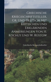 Hardcover Griechische Kriegsschriftsteller, Gr. Und Deutsch, Mit Kritischen Und Erklärenden Anmerkungen Von H. Köchly Und W. Rüstow [German] Book