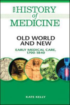 Hardcover Old World and New: Early Medical Care, 1700-1840 Book