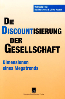 Hardcover Die Discountisierung Der Gesellschaft: Okonomische Perspektiven Eines Megatrends [German] Book
