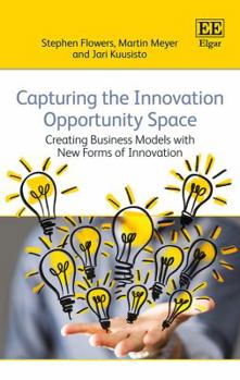 Capturing the Innovation Opportunity Space: Creating Business Models with New Forms of Innovation&#8203;
