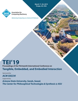 Paperback Tei'19: Proceedings of the Thirteenth International Conference on Tangible, Embedded, and Embodied Interaction Book