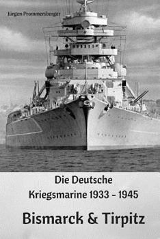 Paperback Die Deutsche Kriegsmarine 1933 - 1945: Bismarck & Tirpitz [German] Book