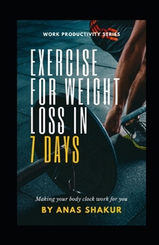 Paperback Exercise for Weight Loss in 7 Days: : Making your body clock work for you, Revving Your Fat Burn to the Max Book