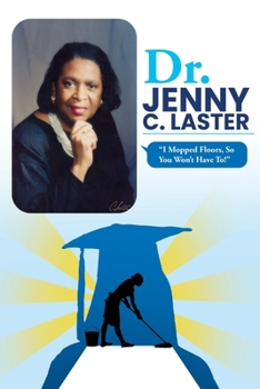 Paperback Dr. Jenny C. Laster: I Mopped Floors, So You Won't Have To! Book
