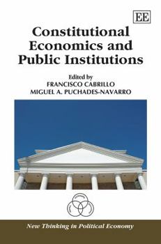 Hardcover Constitutional Economics and Public Institutions (New Thinking in Political Economy series) Book