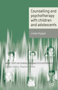 Counselling and Psychotherapy with Children and Adolescents - Book  of the Basic Texts in Counselling and Psychotherapy