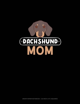 Paperback Dachshund Mom: Graph Paper Notebook - 0.25 Inch (1/4") Squares Book