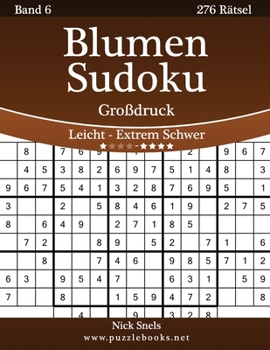 Paperback Blumen Sudoku Großdruck - Leicht bis Extrem Schwer - Band 6 - 276 Rätsel [German] [Large Print] Book