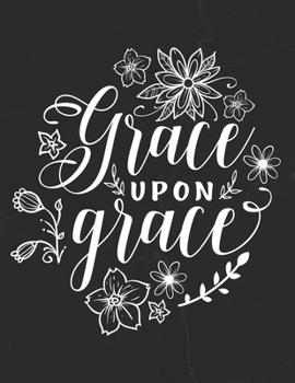 Paperback Grace Upon Grace: Gratitude Journal to Practice Mindfulness and Positivity for Christians Praise Jesus Book