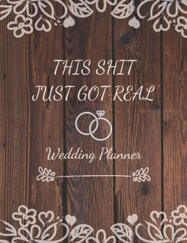 Paperback This Shit Just Got Real - Wedding Planner: Detailed Wedding Planner and Organizer, Engagement Gift for Bride and Groom Book
