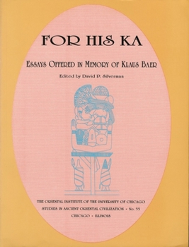 For His Ka: Essays Offered in Memory of Klaus Baer - Book #55 of the Studies in Ancient Oriental Civilization