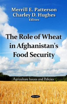Role of Wheat in Afghanistan's Food Security. Edited by Merrill E. Patterson, Charley D. Hughes