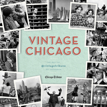 Hardcover Vintage Chicago: The Best of @Vintagetribune on Instagram Book