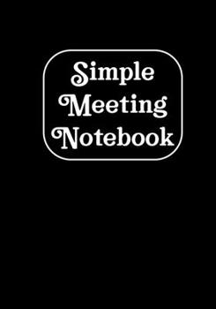 Simple Meeting Notebook: Meeting Notebook Logbook Weekly Journal Record Keeping Book Gift Meeting Minutes Logbook Record Book (employee appreciation gifts)