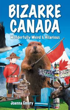 Paperback Bizarre Canada: Wonderfully Weird & Hilarious Book