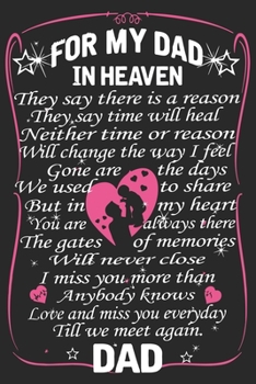 For my dad in heaven they say there is a reason they say time will heal neither time or reason will change the way i feel gone are the days we used to ... for Daughter and Dad (6x9 sizes 120 pages)