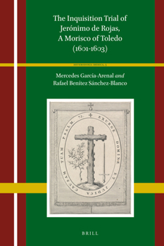 Hardcover The Inquisition Trial of Jerónimo de Rojas, a Morisco of Toledo (1601-1603) Book