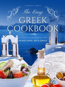 Hardcover The Easy Greek Cookbook: 77 Traditional Greek Recipes Book