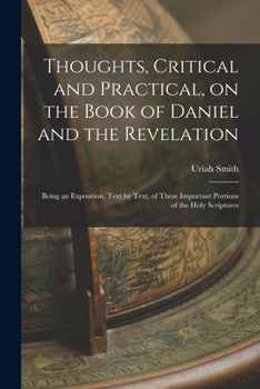 Paperback Thoughts, Critical and Practical, on the Book of Daniel and the Revelation: Being an Exposition, Text by Text, of These Important Portions of the Holy Book