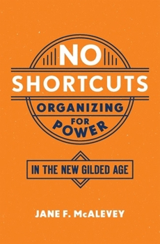 Paperback No Shortcuts: Organizing for Power in the New Gilded Age Book