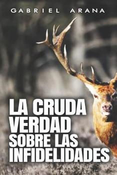 Paperback La cruda verdad sobre las Infidelidades [Spanish] Book