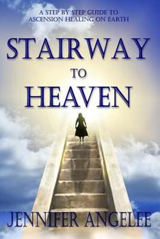 Paperback Stairway to Heaven: A Step by Step Guide to Ascension Healing on Earth Book