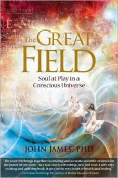 Paperback The Great Field: Soul at Play in a Conscious Universe Book