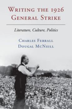 Hardcover Writing the 1926 General Strike: Literature, Culture, Politics Book